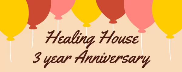Healing House 3 year Anniversary